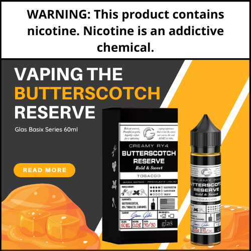 Vaping The Butterscotch Reserve Vape Juice by Glas Basix Series 60ml