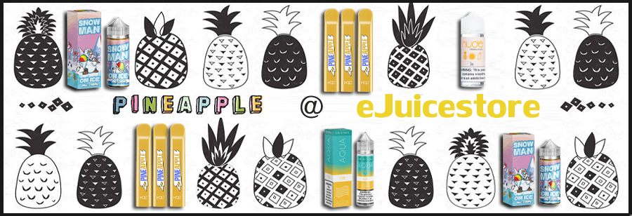 A Few Pineapple Flavored E Juices at E Juice Store!