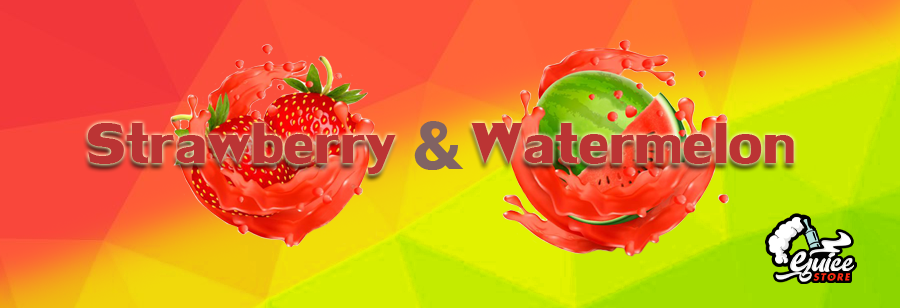 Strawberry And Watermelon Flavored E Juices to Try this Summer!